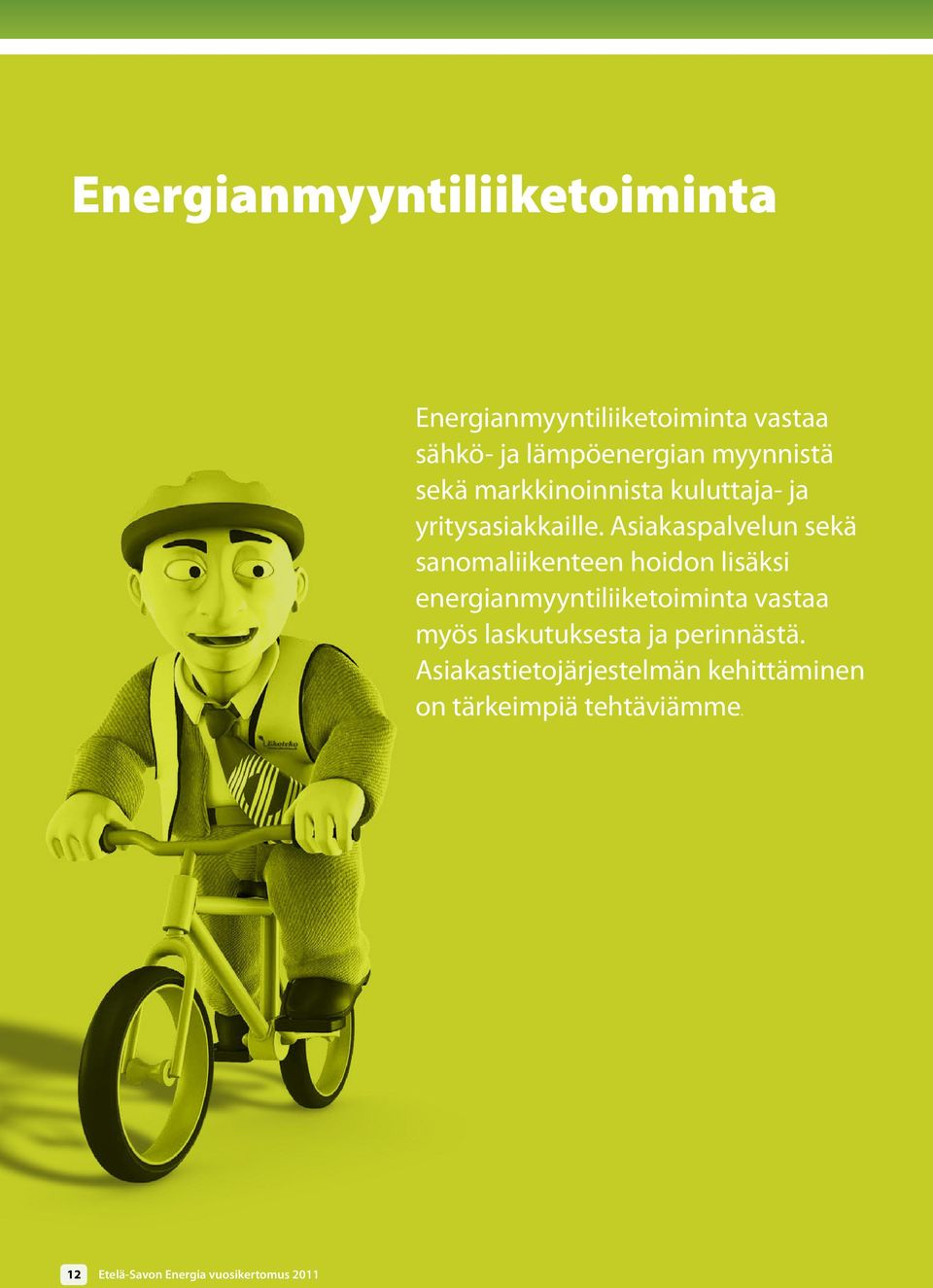 Asiakaspalvelun sekä sanomaliikenteen hoidon lisäksi energianmyyntiliiketoiminta vastaa myös