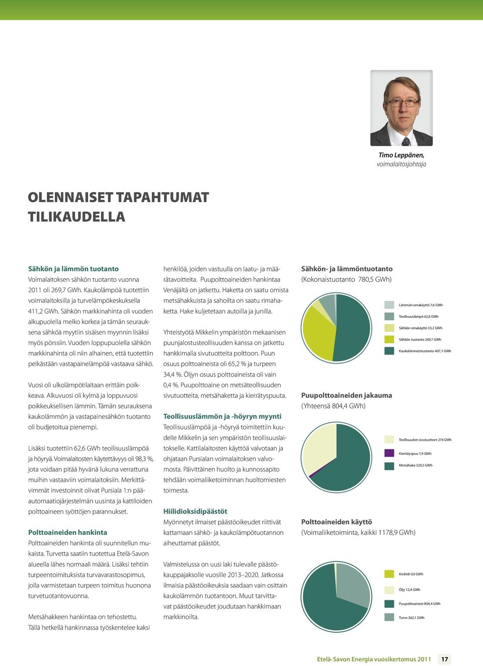 Sähkön markkinahinta oli vuoden alkupuolella melko korkea ja tämän seurauksena sähköä myytiin sisäisen myynnin lisäksi myös pörssiin.