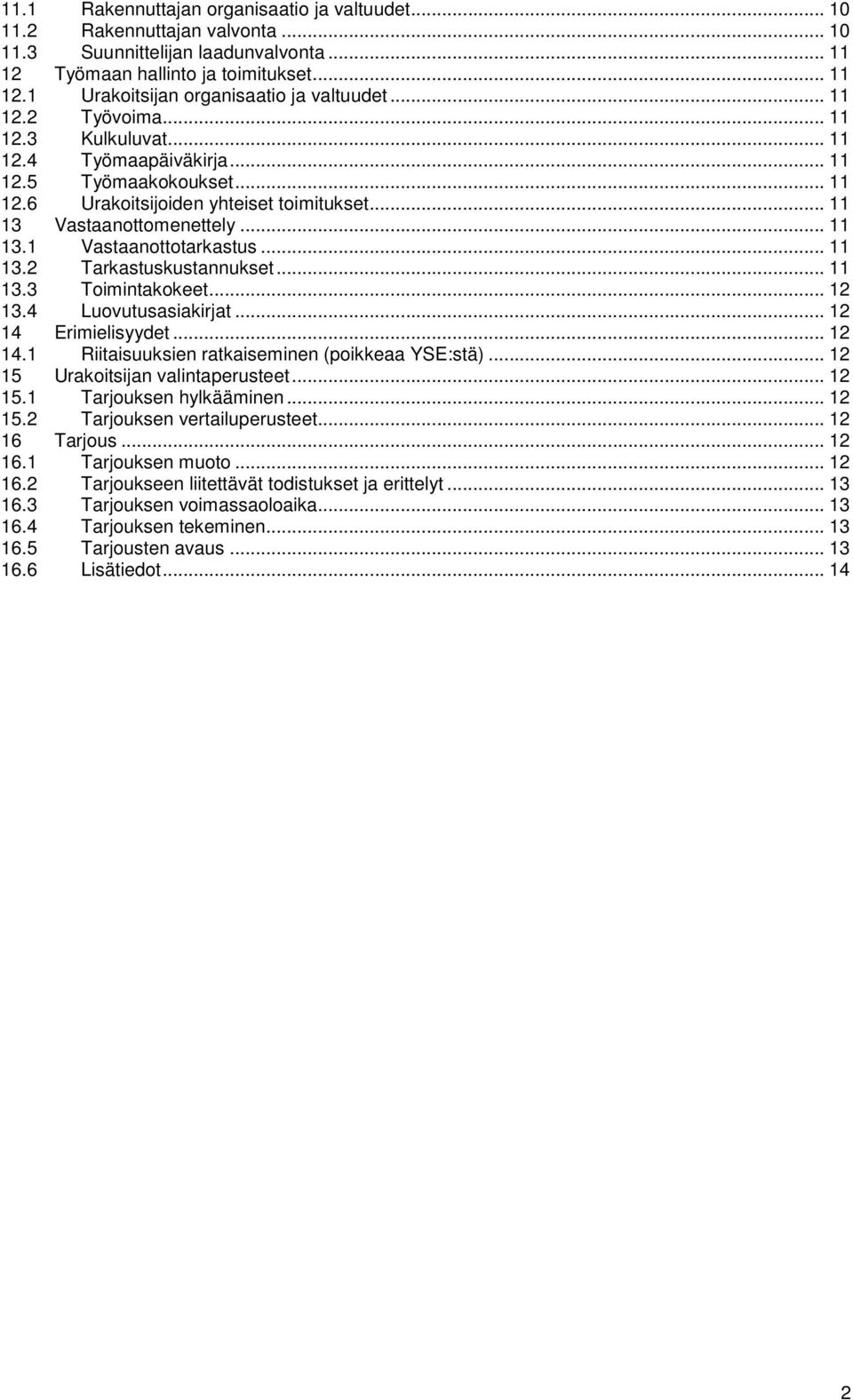 .. 11 13.2 Tarkastuskustannukset... 11 13.3 Toimintakokeet... 12 13.4 Luovutusasiakirjat... 12 14 Erimielisyydet... 12 14.1 Riitaisuuksien ratkaiseminen (poikkeaa YSE:stä).