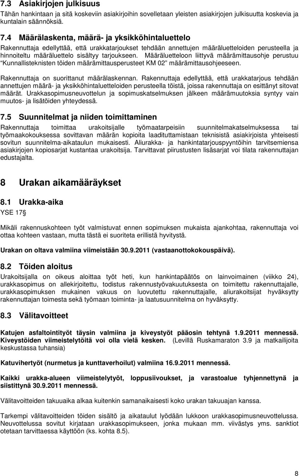 Määräluetteloon liittyvä määrämittausohje perustuu Kunnallisteknisten töiden määrämittausperusteet KM 02 määrämittausohjeeseen. Rakennuttaja on suorittanut määrälaskennan.