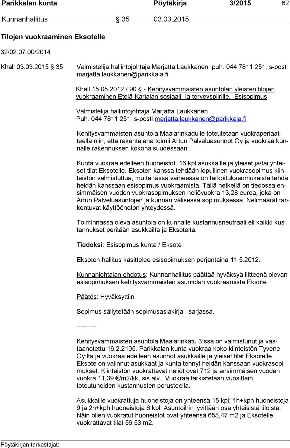 2012 / 90 - Kehitysvammaisten asuntolan yleisten tilojen vuok raa mi nen Etelä-Karjalan so si aa li- ja terveyspiirille, Esisopimus Valmistelija hallintojohtaja Marjatta Laukkanen Puh.