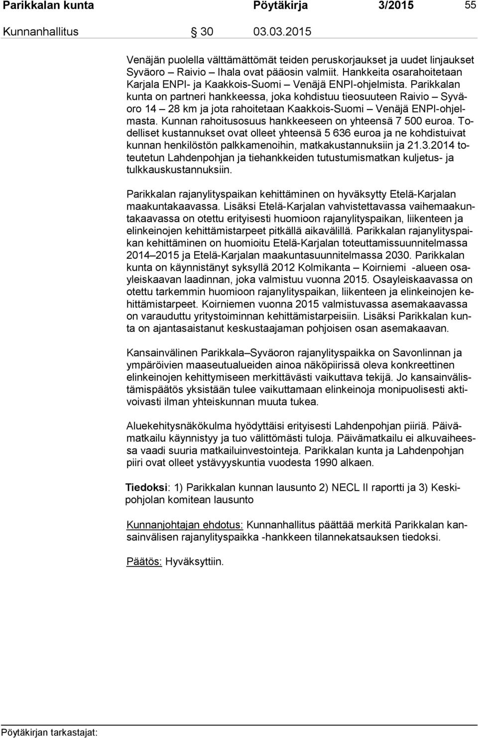 Parikkalan kun ta on partneri hankkeessa, joka kohdistuu tieosuuteen Raivio Sy väoro 14 28 km ja jota rahoitetaan Kaakkois-Suomi Venäjä EN PI-oh jelmas ta.