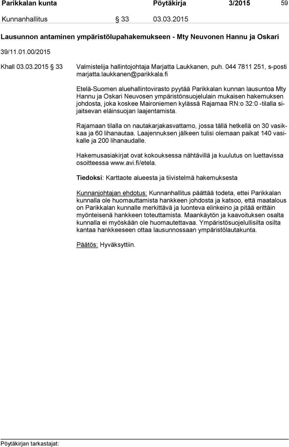 fi Etelä-Suomen aluehallintovirasto pyytää Parikkalan kunnan lausuntoa Mty Han nu ja Oskari Neuvosen ympäristönsuojelulain mukaisen hakemuksen joh dos ta, jo ka kos kee Maironiemen kylässä Rajamaa