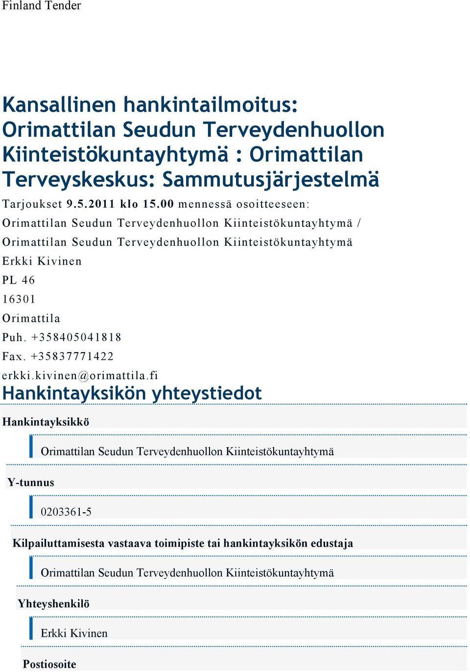 +358405041818 Fax. +35837771422 erkki.kivinen@orimattila.