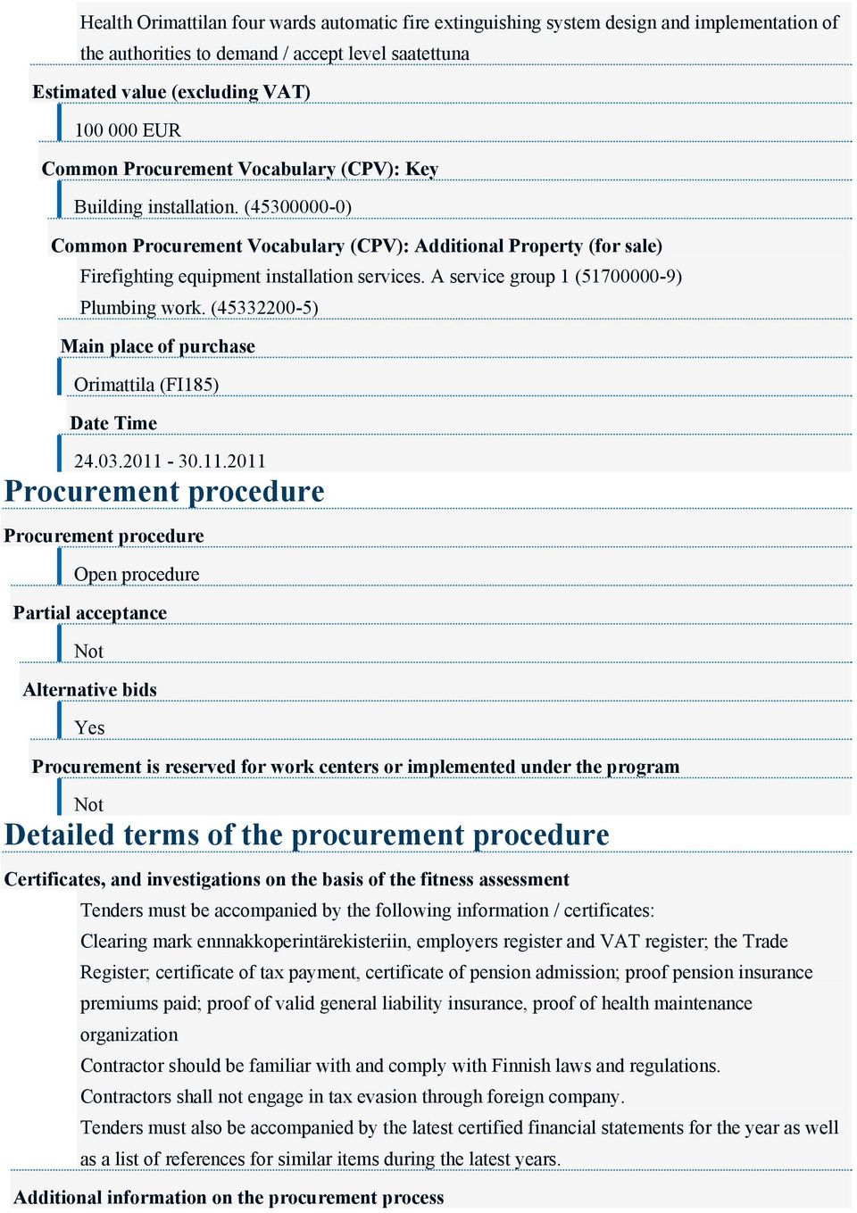 A service group 1 (51700000-9) Plumbing work. (45332200-5) Main place of purchase (FI185) Date Time 24.03.2011-