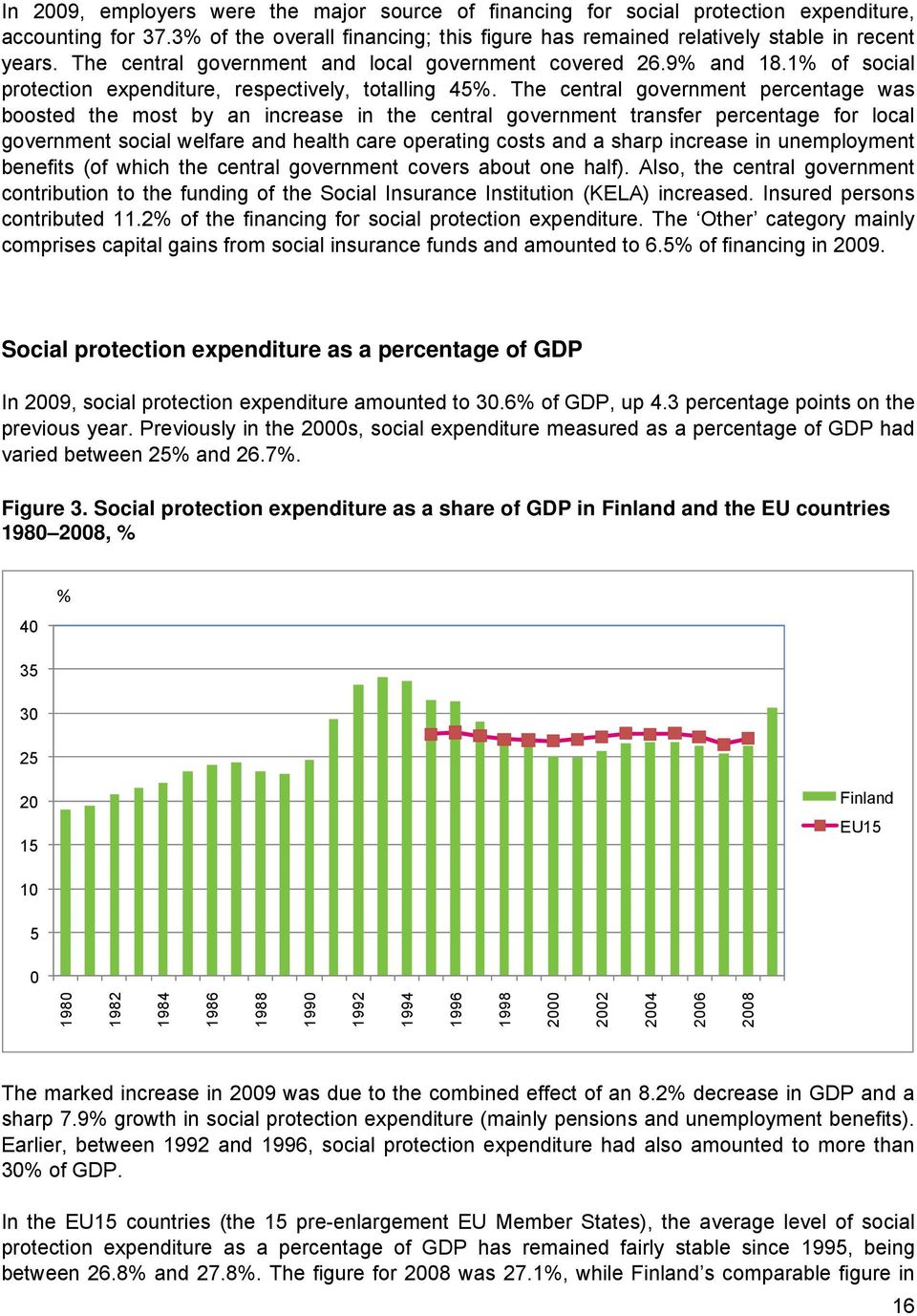 The central government percentage was boosted the most by an increase in the central government transfer percentage for local government social welfare and health care operating costs and a sharp