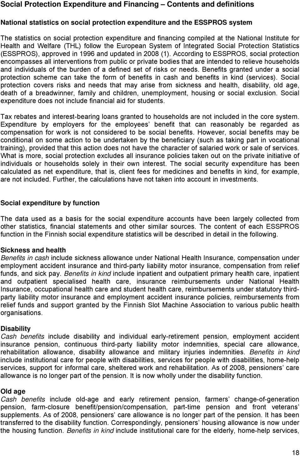 According to ESSPROS, social protection encompasses all interventions from public or private bodies that are intended to relieve households and individuals of the burden of a defined set of risks or