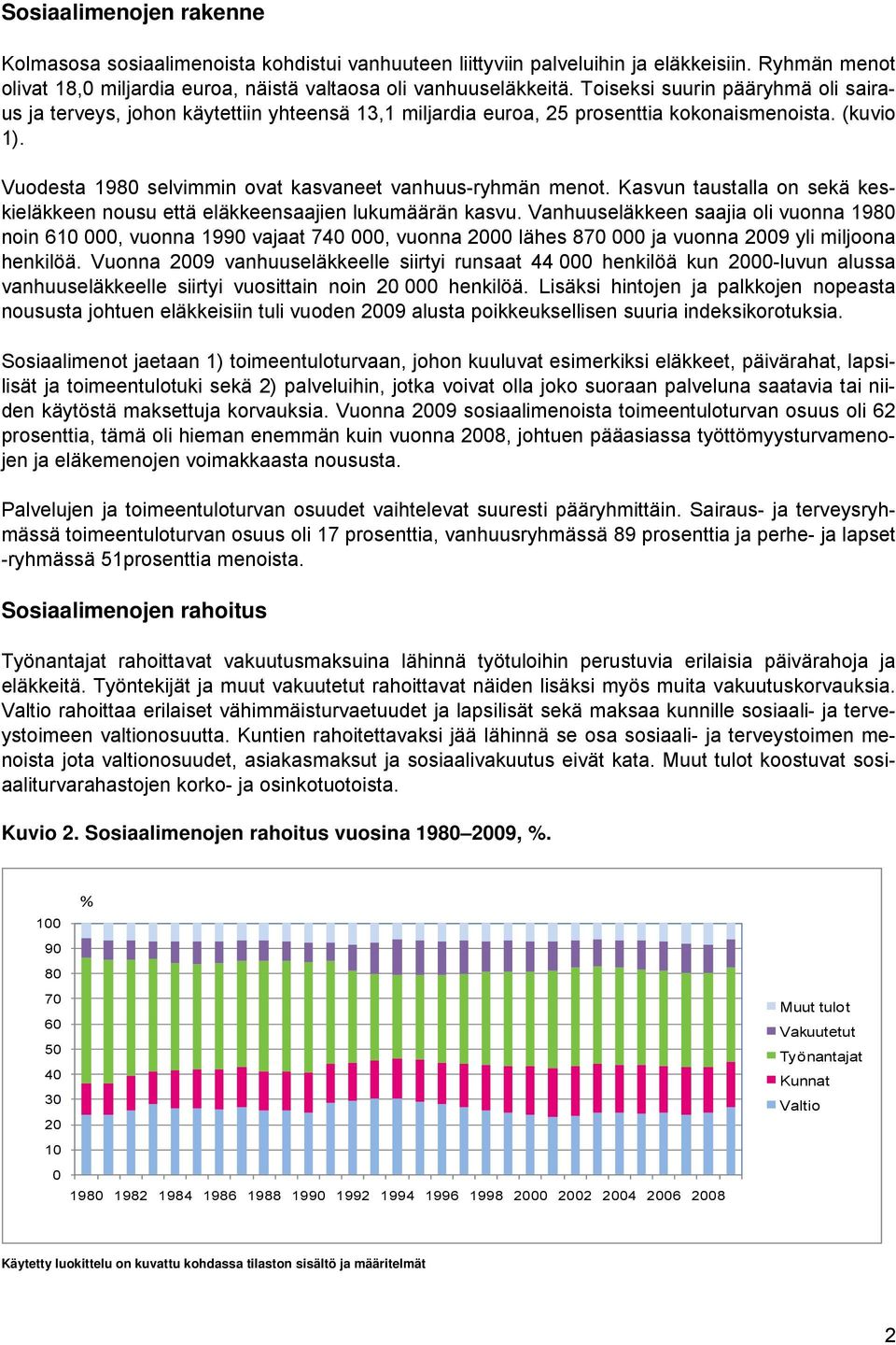 Kasvun taustalla on sekä keskieläkkeen nousu että eläkkeensaajien lukumäärän kasvu.