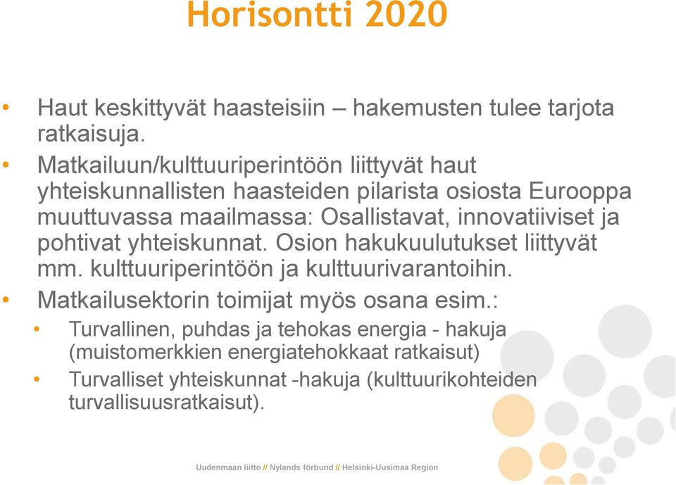 Osallistavat, innovatiiviset ja pohtivat yhteiskunnat. Osion hakukuulutukset liittyvät mm. kulttuuriperintöön ja kulttuurivarantoihin.