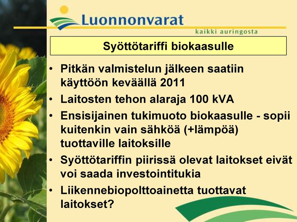 kuitenkin vain sähköä (+lämpöä) tuottaville laitoksille Syöttötariffin piirissä