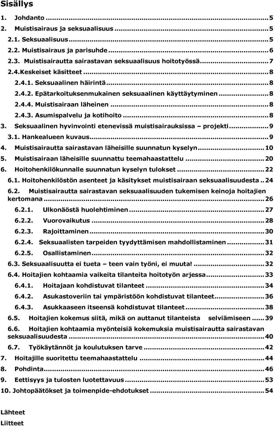 Seksuaalinen hyvinvointi etenevissä muistisairauksissa projekti... 9 3.1. Hankealueen kuvaus... 9 4. Muistisairautta sairastavan läheisille suunnatun kyselyn... 10 5.