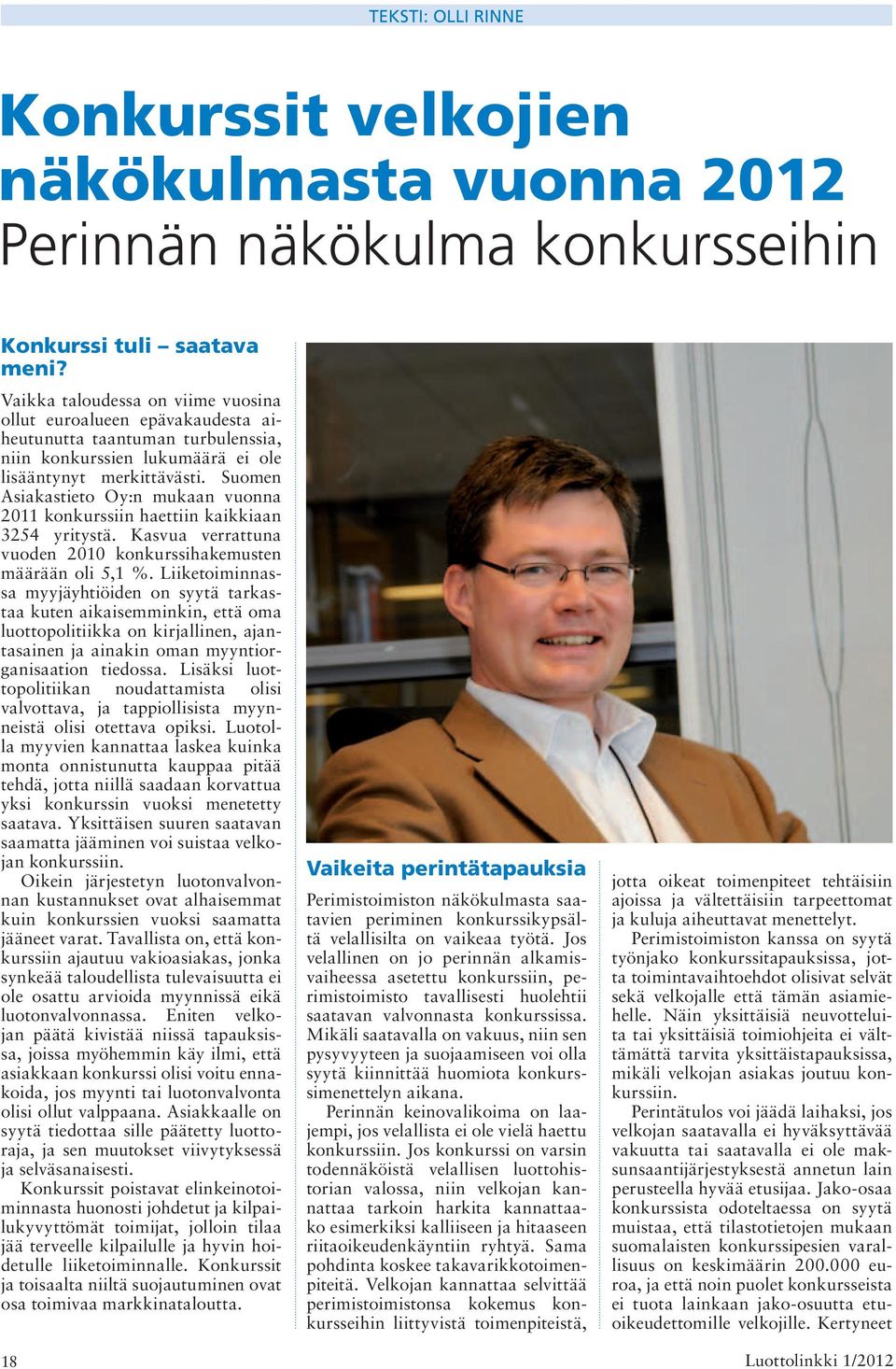 Suomen Asiakastieto Oy:n mukaan vuonna 2011 konkurssiin haettiin kaikkiaan 3254 yritystä. Kasvua verrattuna vuoden 2010 konkurssihakemusten määrään oli 5,1 %.