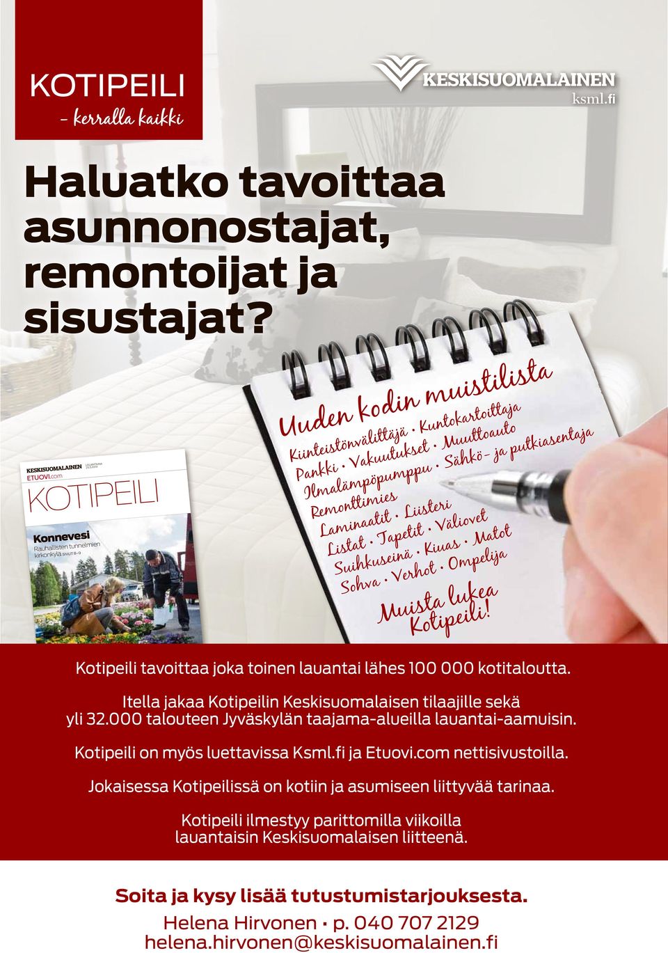 Remonttimies Laminaatit Liisteri Listat Tapetit Väliovet Suihkuseinä Kiuas Matot Sohva Verhot Ompelija Muista lukea! tavoittaa joka toinen lauantai lähes 100 000 kotitaloutta.