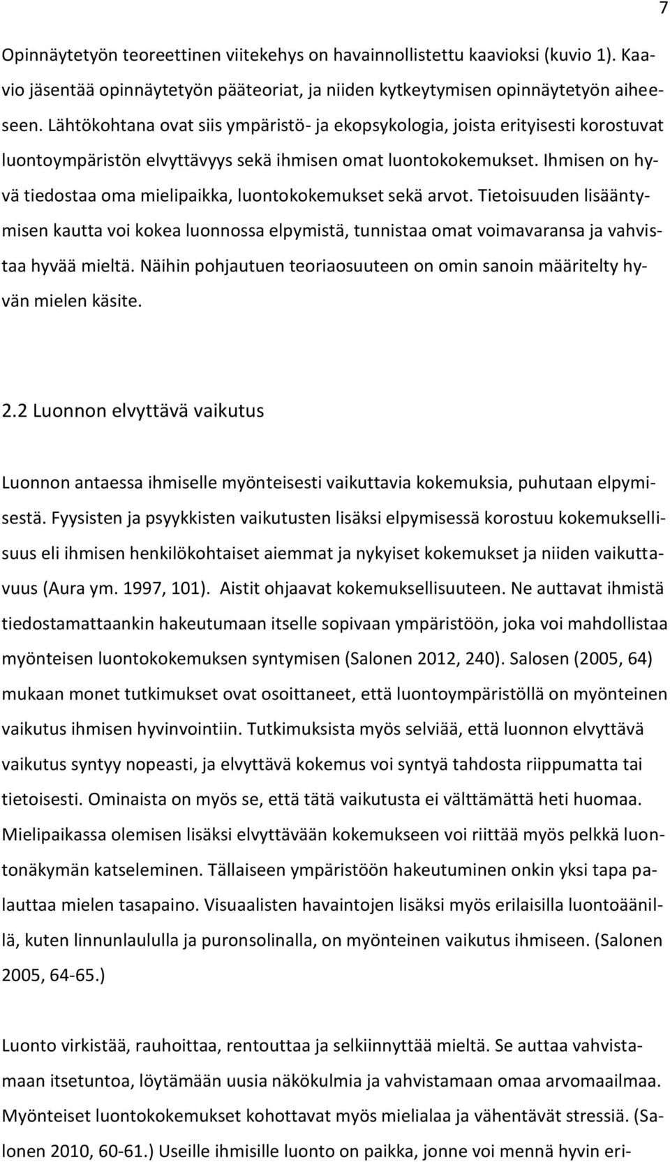 Ihmisen on hyvä tiedostaa oma mielipaikka, luontokokemukset sekä arvot. Tietoisuuden lisääntymisen kautta voi kokea luonnossa elpymistä, tunnistaa omat voimavaransa ja vahvistaa hyvää mieltä.