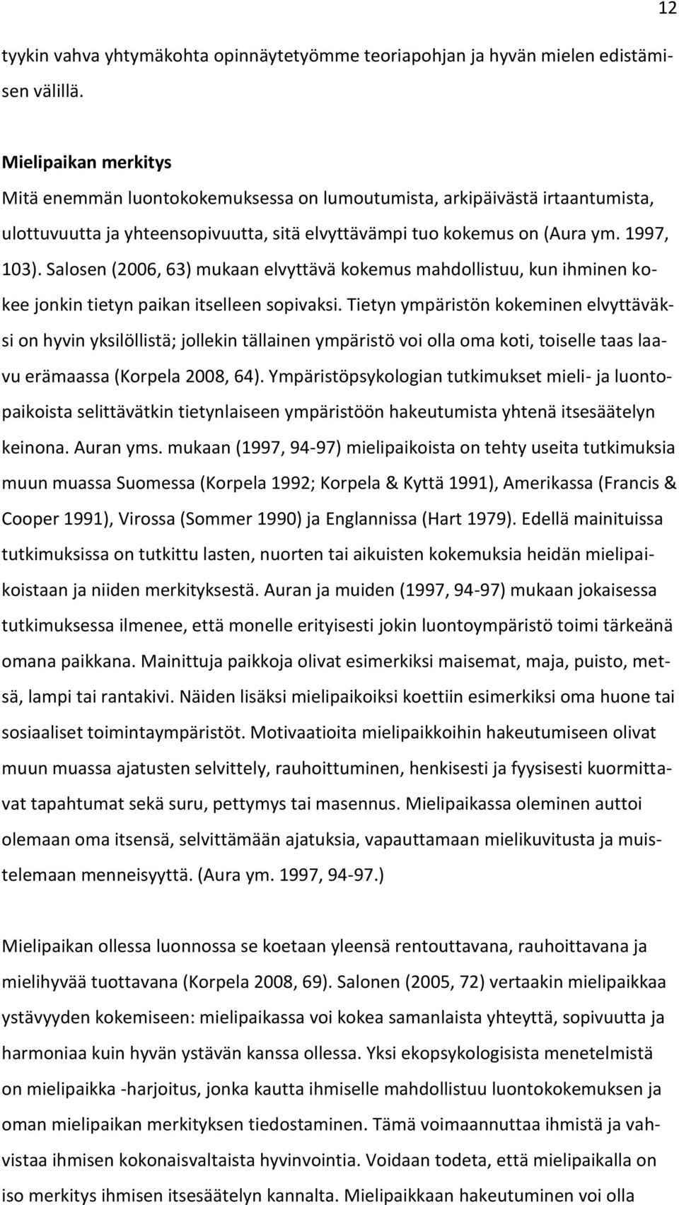 Salosen (2006, 63) mukaan elvyttävä kokemus mahdollistuu, kun ihminen kokee jonkin tietyn paikan itselleen sopivaksi.