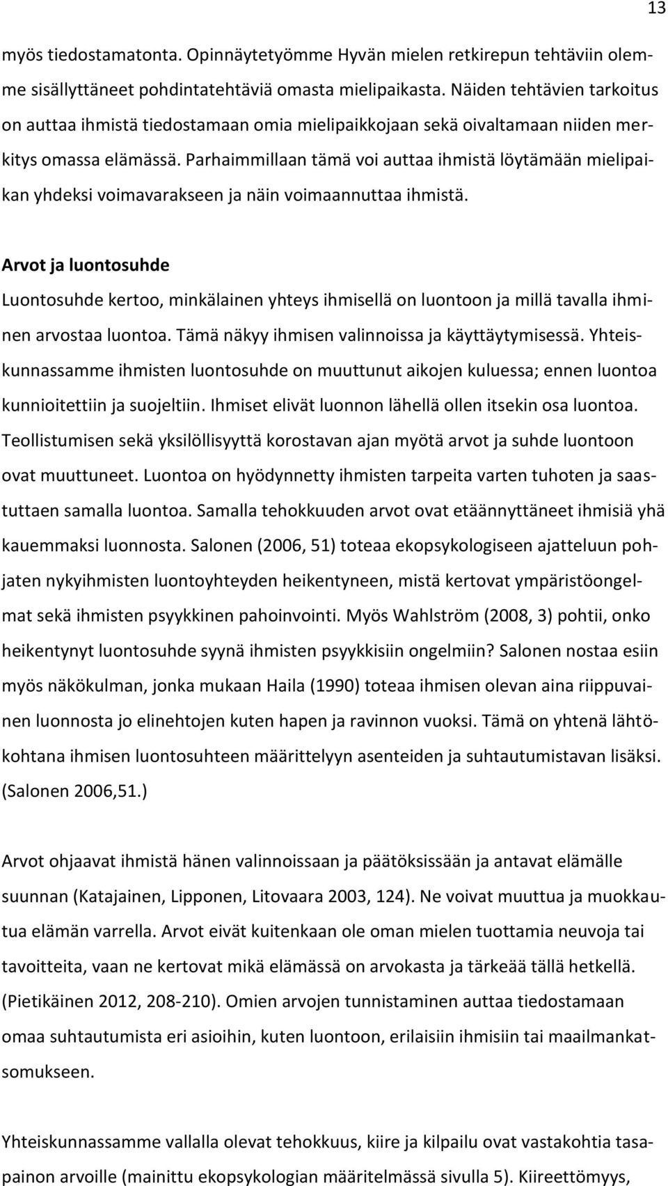 Parhaimmillaan tämä voi auttaa ihmistä löytämään mielipaikan yhdeksi voimavarakseen ja näin voimaannuttaa ihmistä.