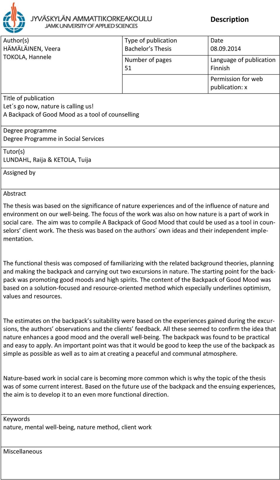 2014 Language of publication Finnish Permission for web publication: x Degree programme Degree Programme in Social Services Tutor(s) LUNDAHL, Raija & KETOLA, Tuija Assigned by Abstract The thesis was