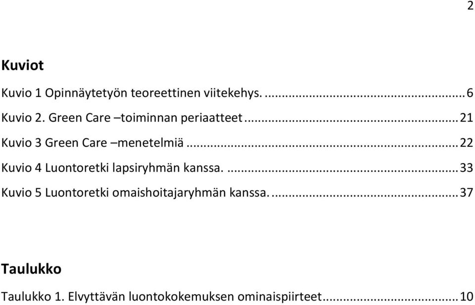 .. 22 Kuvio 4 Luontoretki lapsiryhmän kanssa.
