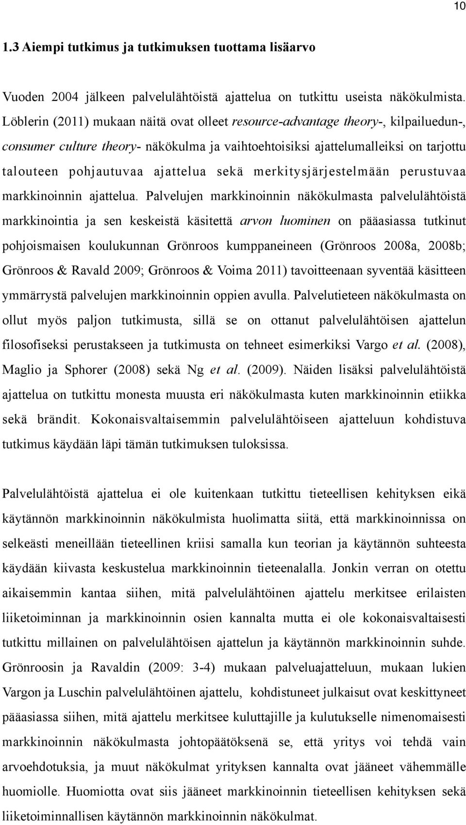 ajattelua sekä merkitysjärjestelmään perustuvaa markkinoinnin ajattelua.