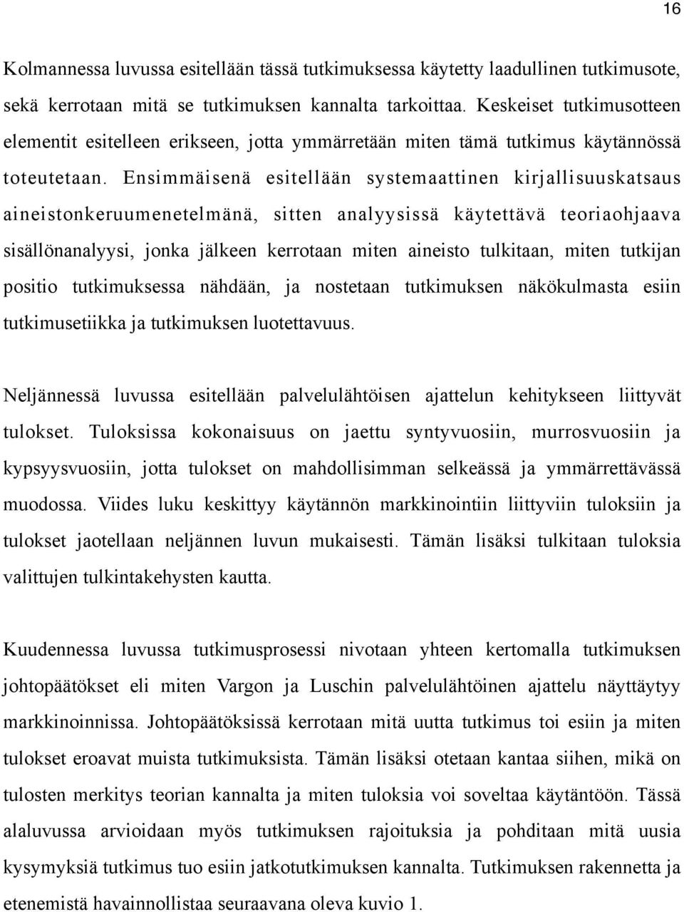 Ensimmäisenä esitellään systemaattinen kirjallisuuskatsaus aineistonkeruumenetelmänä, sitten analyysissä käytettävä teoriaohjaava sisällönanalyysi, jonka jälkeen kerrotaan miten aineisto tulkitaan,