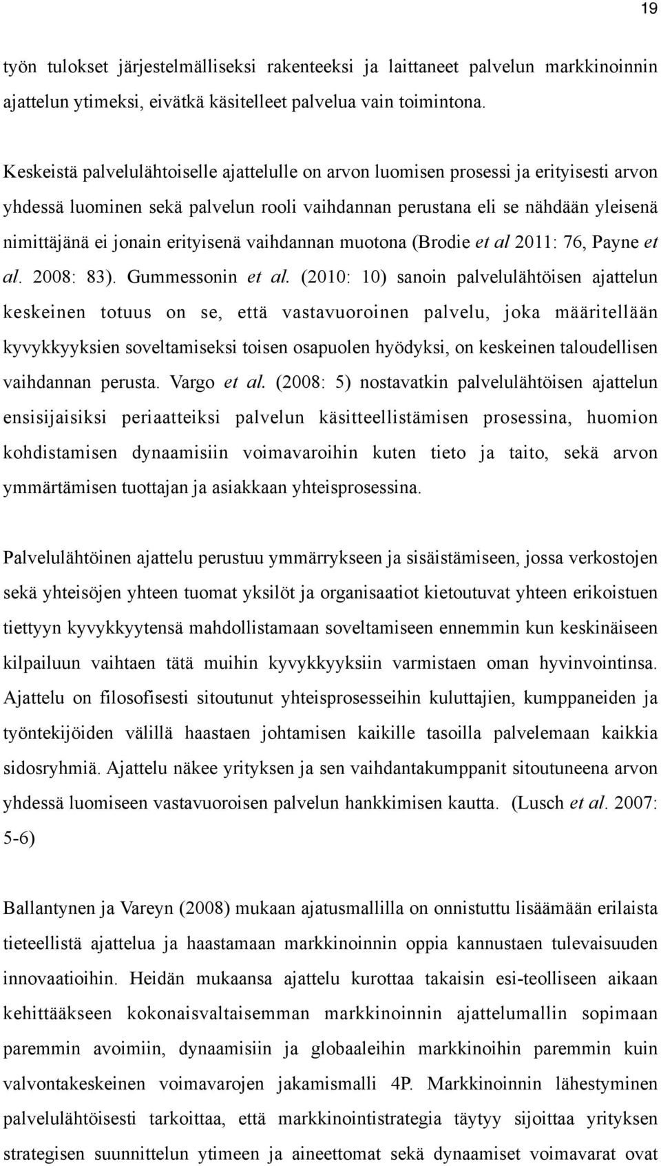 erityisenä vaihdannan muotona (Brodie et al 2011: 76, Payne et al. 2008: 83). Gummessonin et al.