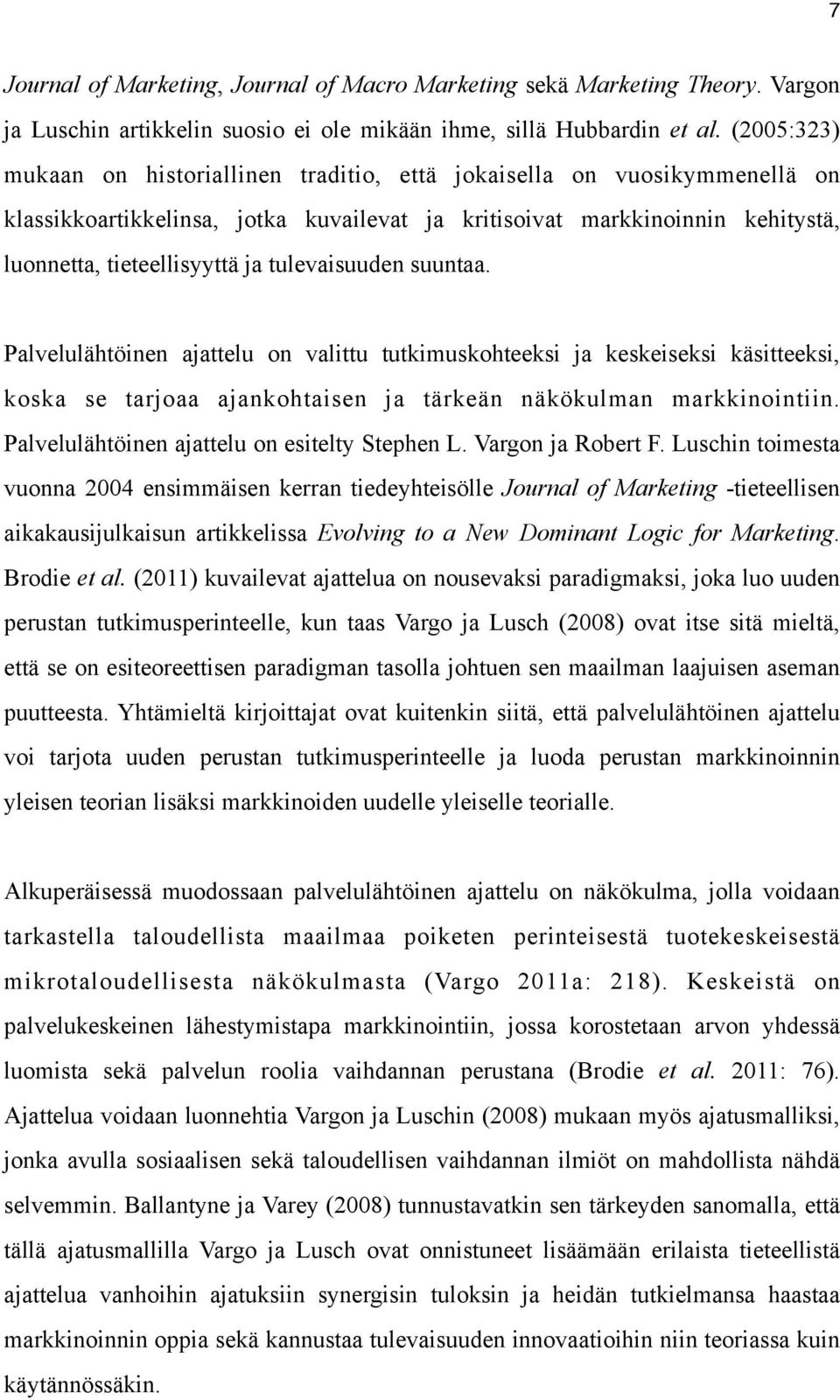 tulevaisuuden suuntaa. Palvelulähtöinen ajattelu on valittu tutkimuskohteeksi ja keskeiseksi käsitteeksi, koska se tarjoaa ajankohtaisen ja tärkeän näkökulman markkinointiin.