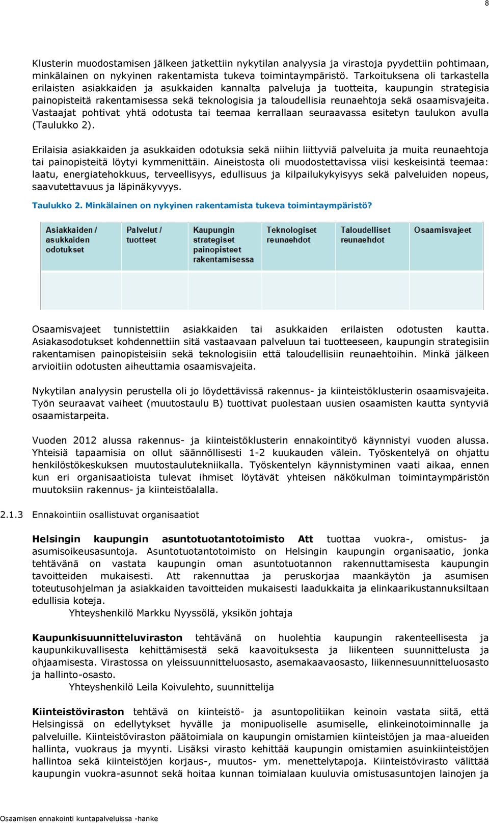 sekä osaamisvajeita. Vastaajat pohtivat yhtä odotusta tai teemaa kerrallaan seuraavassa esitetyn taulukon avulla (Taulukko 2).