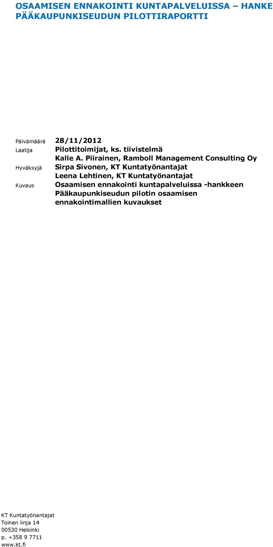 Piirainen, Ramboll Management Consulting Oy Sirpa Sivonen, KT Kuntatyönantajat Leena Lehtinen, KT Kuntatyönantajat