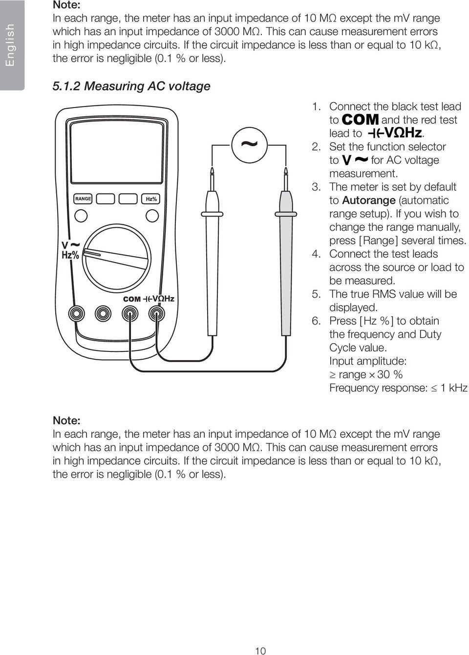 Set the function selector to for AC voltage measurement. 3. The meter is set by default to Autorange (automatic range setup). If you wish to change the range manually, press [ Range ] several times.