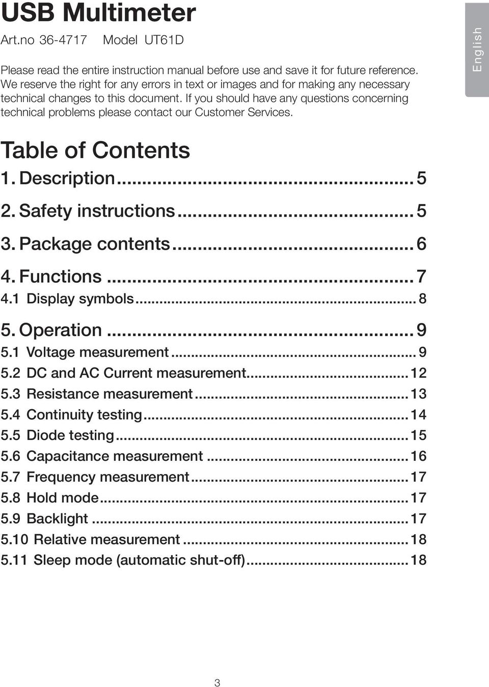 If you should have any questions concerning technical problems please contact our Customer Services. English Table of Contents 1. Description... 5 2. Safety instructions... 5 3. Package contents... 6 4.