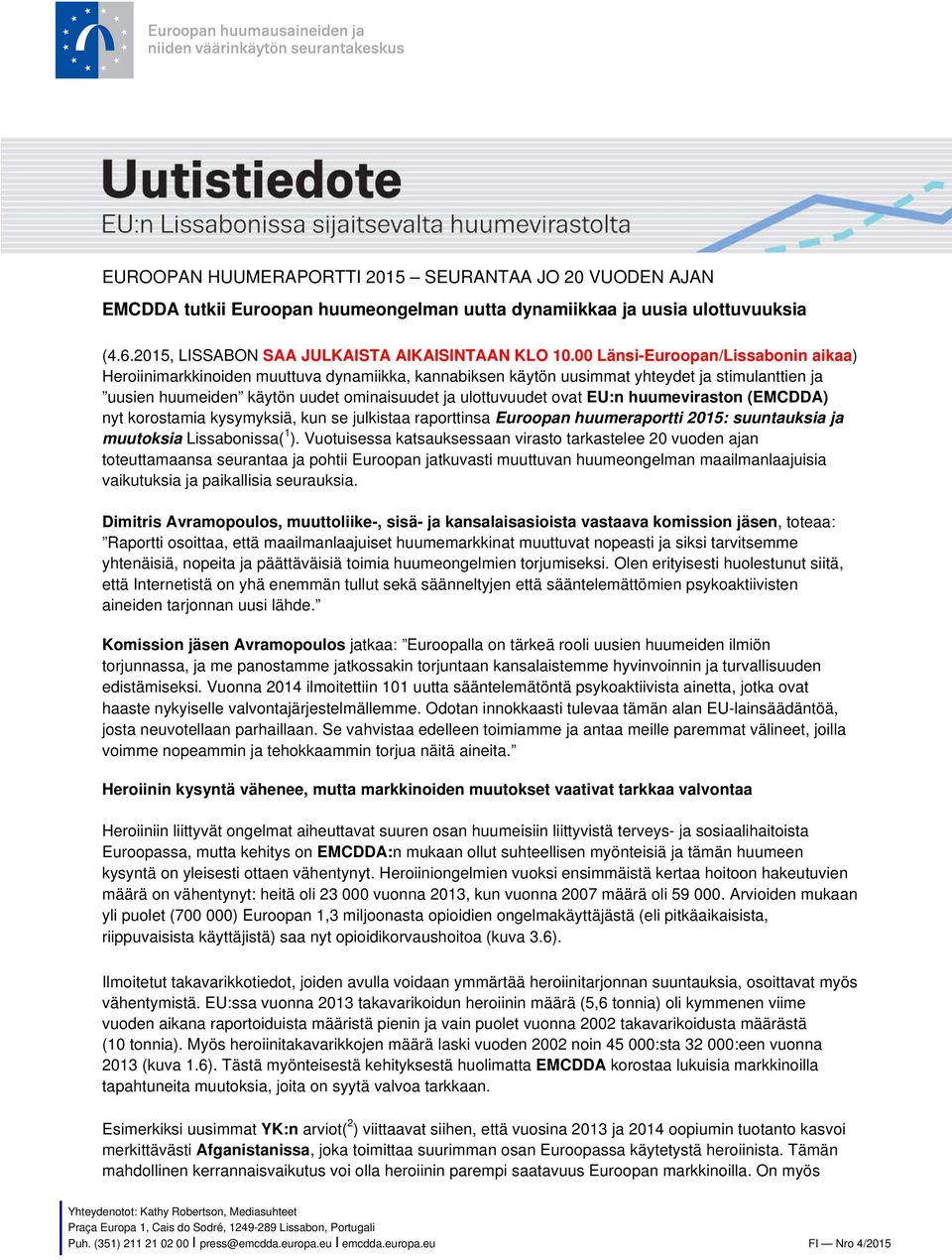 EU:n huumeviraston (EMCDDA) nyt korostamia kysymyksiä, kun se julkistaa raporttinsa Euroopan huumeraportti 2015: suuntauksia ja muutoksia Lissabonissa( 1 ).