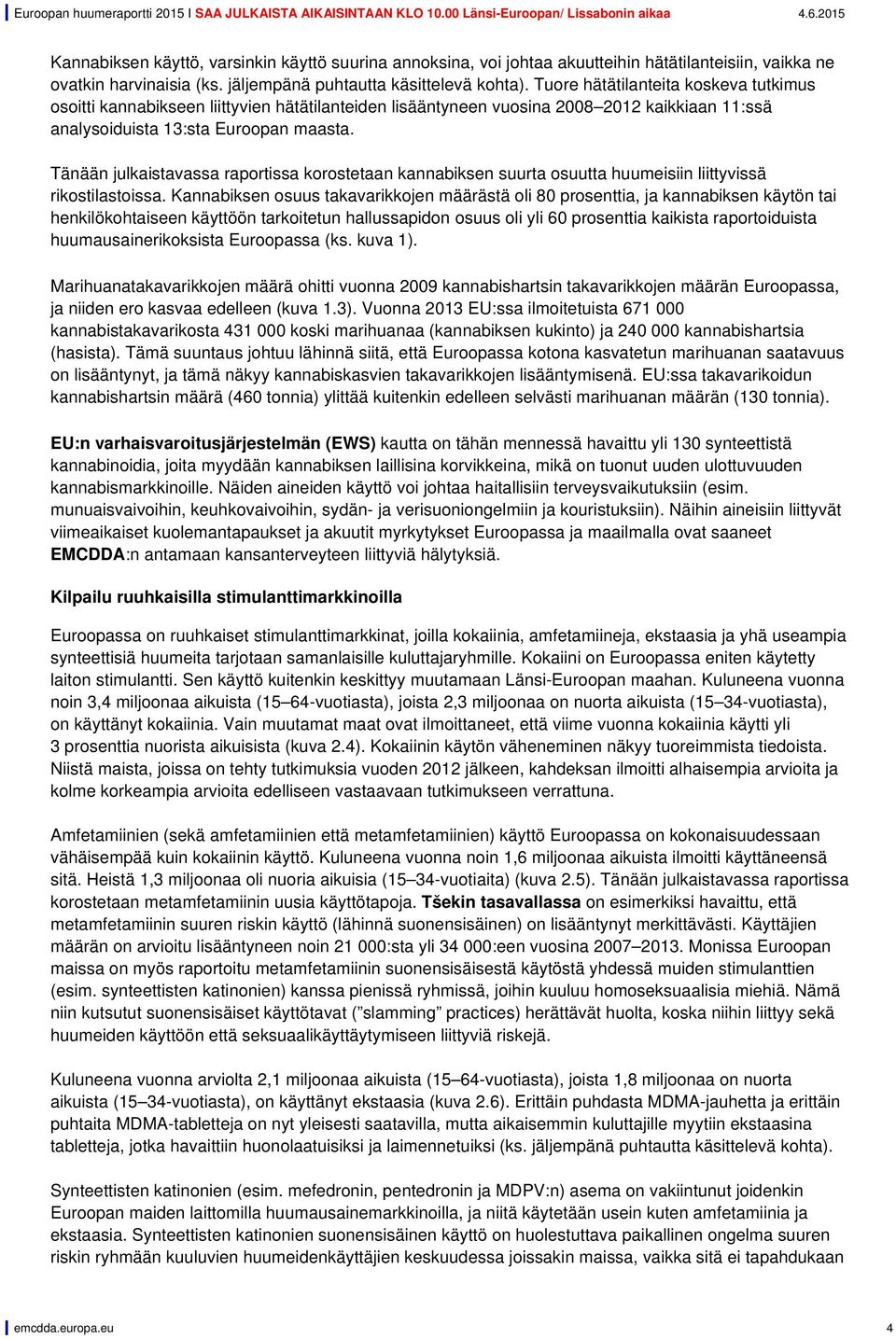 Tänään julkaistavassa raportissa korostetaan kannabiksen suurta osuutta huumeisiin liittyvissä rikostilastoissa.