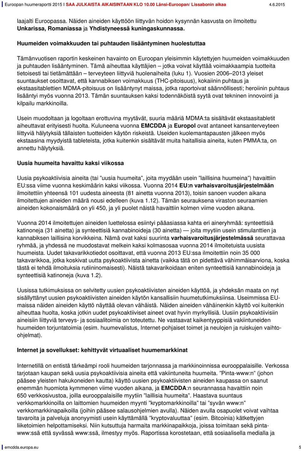 Tämä aiheuttaa käyttäjien jotka voivat käyttää voimakkaampia tuotteita tietoisesti tai tietämättään terveyteen liittyviä huolenaiheita (luku 1).