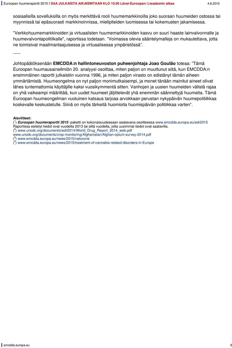 Voimassa olevia sääntelymalleja on mukautettava, jotta ne toimisivat maailmanlaajuisessa ja virtuaalisessa ympäristössä.