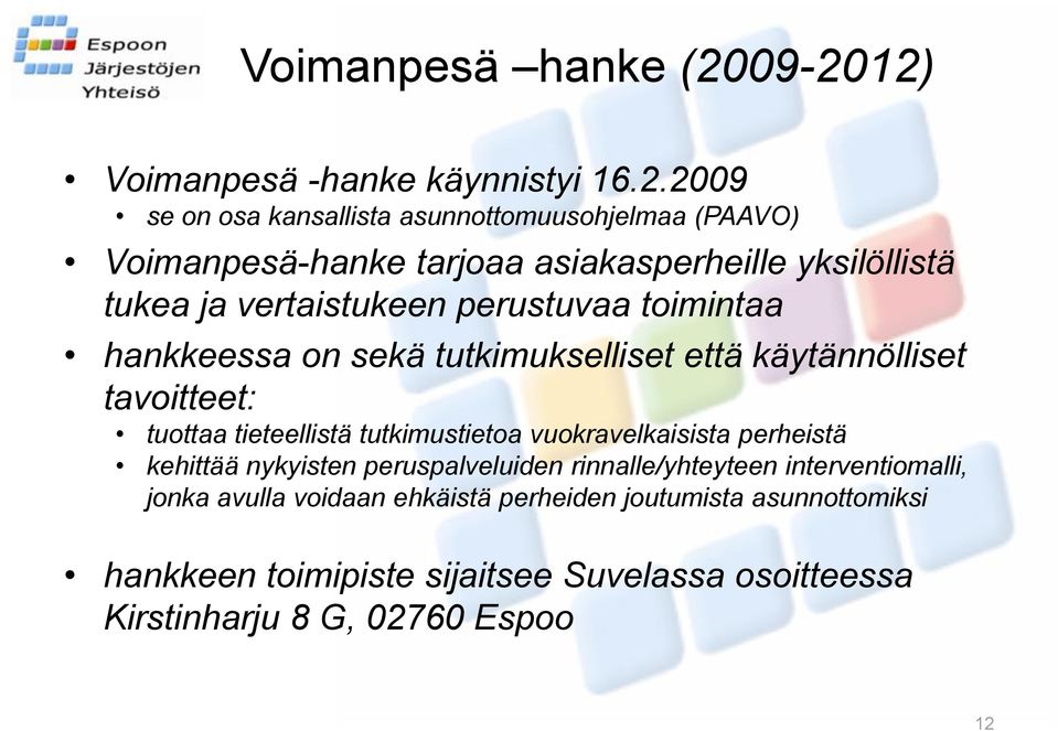 yksilöllistä tukea ja vertaistukeen perustuvaa toimintaa hankkeessa on sekä tutkimukselliset että käytännölliset tavoitteet: tuottaa