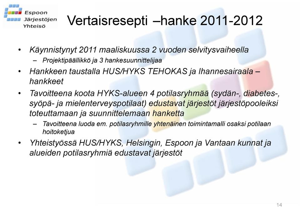 mielenterveyspotilaat) edustavat järjestöt järjestöpooleiksi toteuttamaan ja suunnittelemaan hanketta Tavoitteena luoda em.
