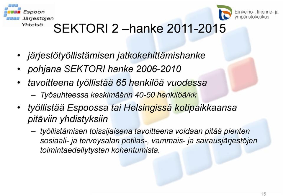 tai Helsingissä kotipaikkaansa pitäviin yhdistyksiin työllistämisen toissijaisena tavoitteena voidaan