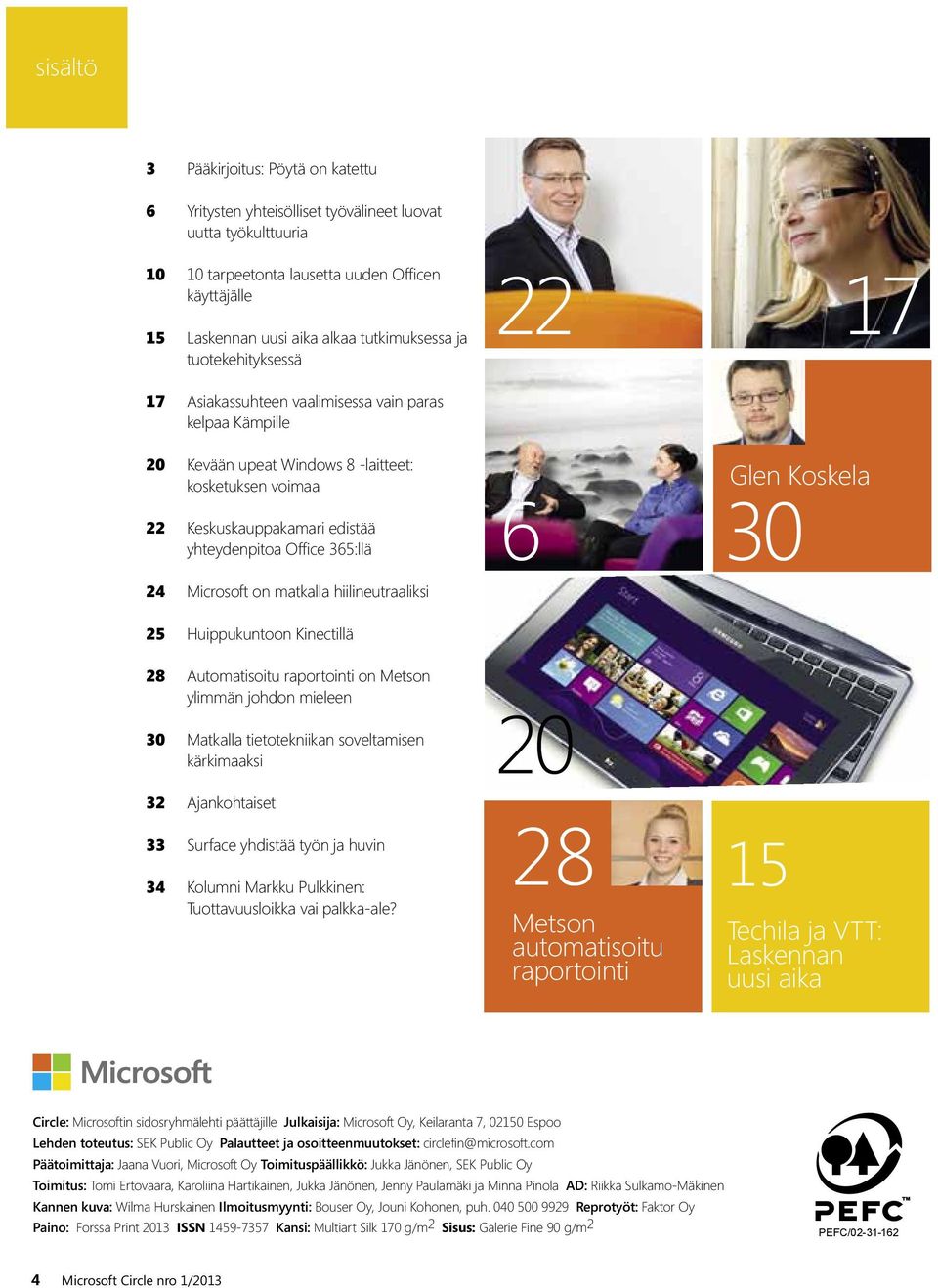 Office 365:llä Glen Koskela 6 30 24 Microsoft on matkalla hiilineutraaliksi 25 Huippukuntoon Kinectillä 28 Automatisoitu raportointi on Metson ylimmän johdon mieleen 30 Matkalla tietotekniikan