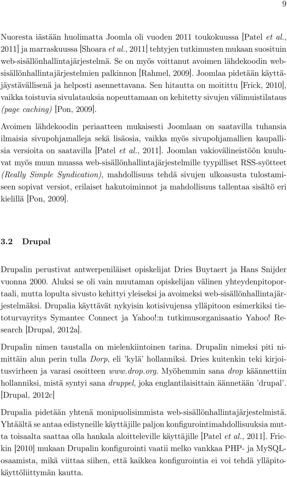 Sen hitautta on moitittu [Frick, 2010], vaikka toistuvia sivulatauksia nopeuttamaan on kehitetty sivujen välimuistilataus (page caching) [Pon, 2009].