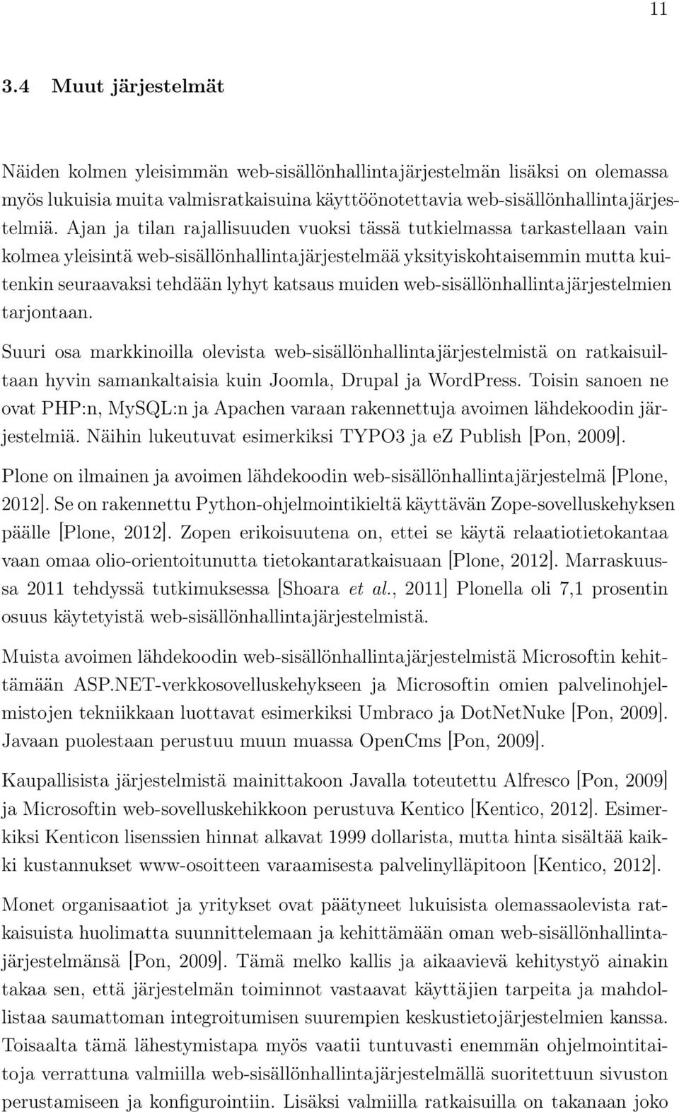 muiden web-sisällönhallintajärjestelmien tarjontaan. Suuri osa markkinoilla olevista web-sisällönhallintajärjestelmistä on ratkaisuiltaan hyvin samankaltaisia kuin Joomla, Drupal ja WordPress.