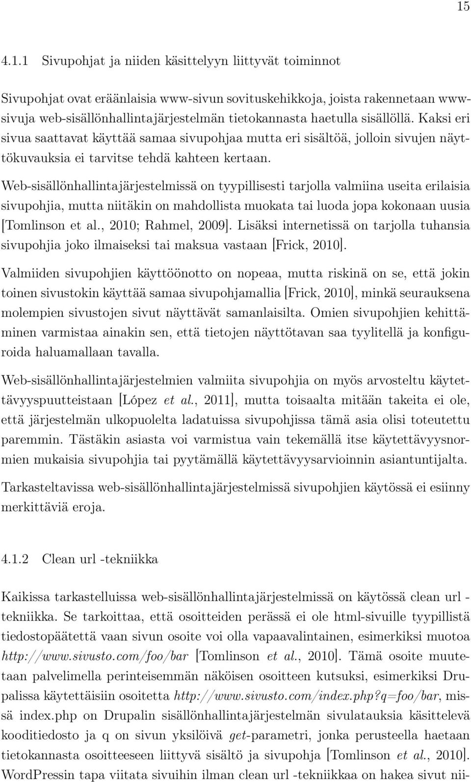 Web-sisällönhallintajärjestelmissä on tyypillisesti tarjolla valmiina useita erilaisia sivupohjia, mutta niitäkin on mahdollista muokata tai luoda jopa kokonaan uusia [Tomlinson et al.