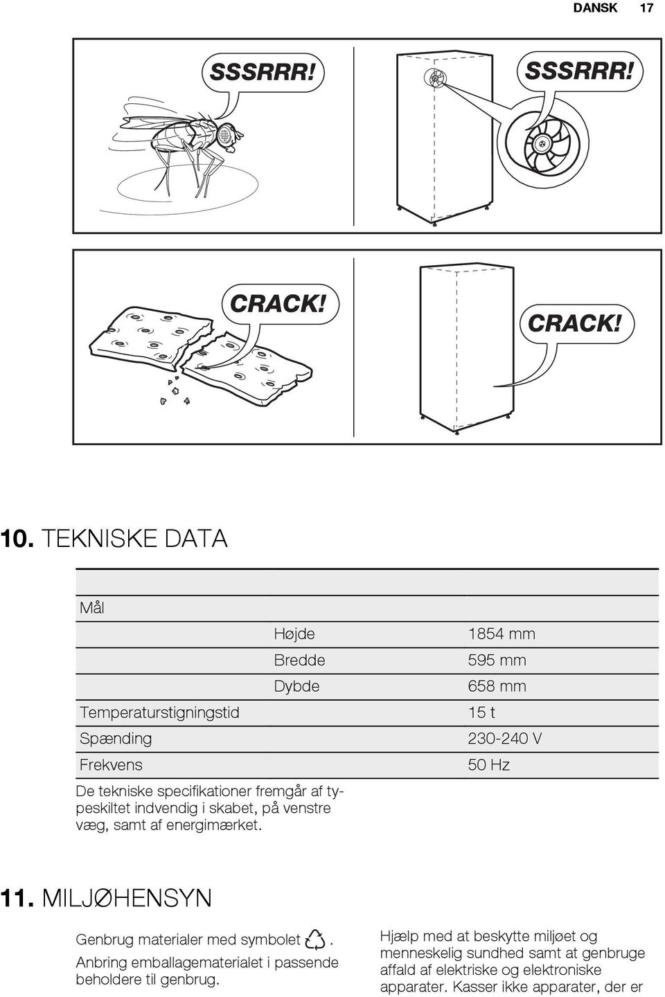 specifikationer fremgår af typeskiltet indvendig i skabet, på venstre væg, samt af energimærket. 11.