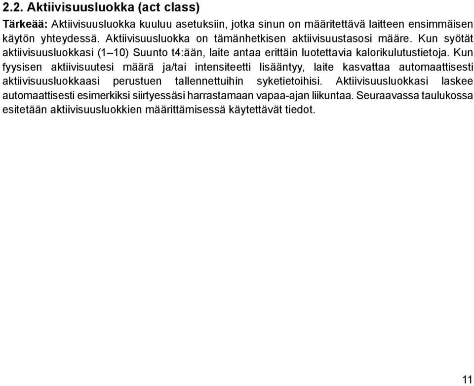 Kun fyysisen aktiivisuutesi määrä ja/tai intensiteetti lisääntyy, laite kasvattaa automaattisesti aktiivisuusluokkaasi perustuen tallennettuihin syketietoihisi.