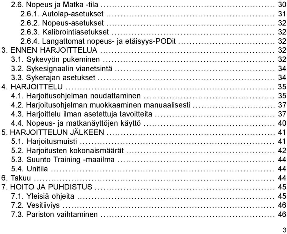 .. 37 4.3. Harjoittelu ilman asetettuja tavoitteita... 37 4.4. Nopeus- ja matkanäyttöjen käyttö... 40 5. HARJOITTELUN JÄLKEEN... 41 5.1. Harjoitusmuisti... 41 5.2. Harjoitusten kokonaismäärät... 42 5.