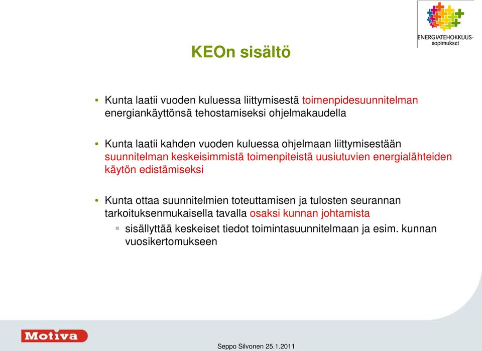 uusiutuvien energialähteiden käytön edistämiseksi Kunta ottaa suunnitelmien toteuttamisen ja tulosten seurannan