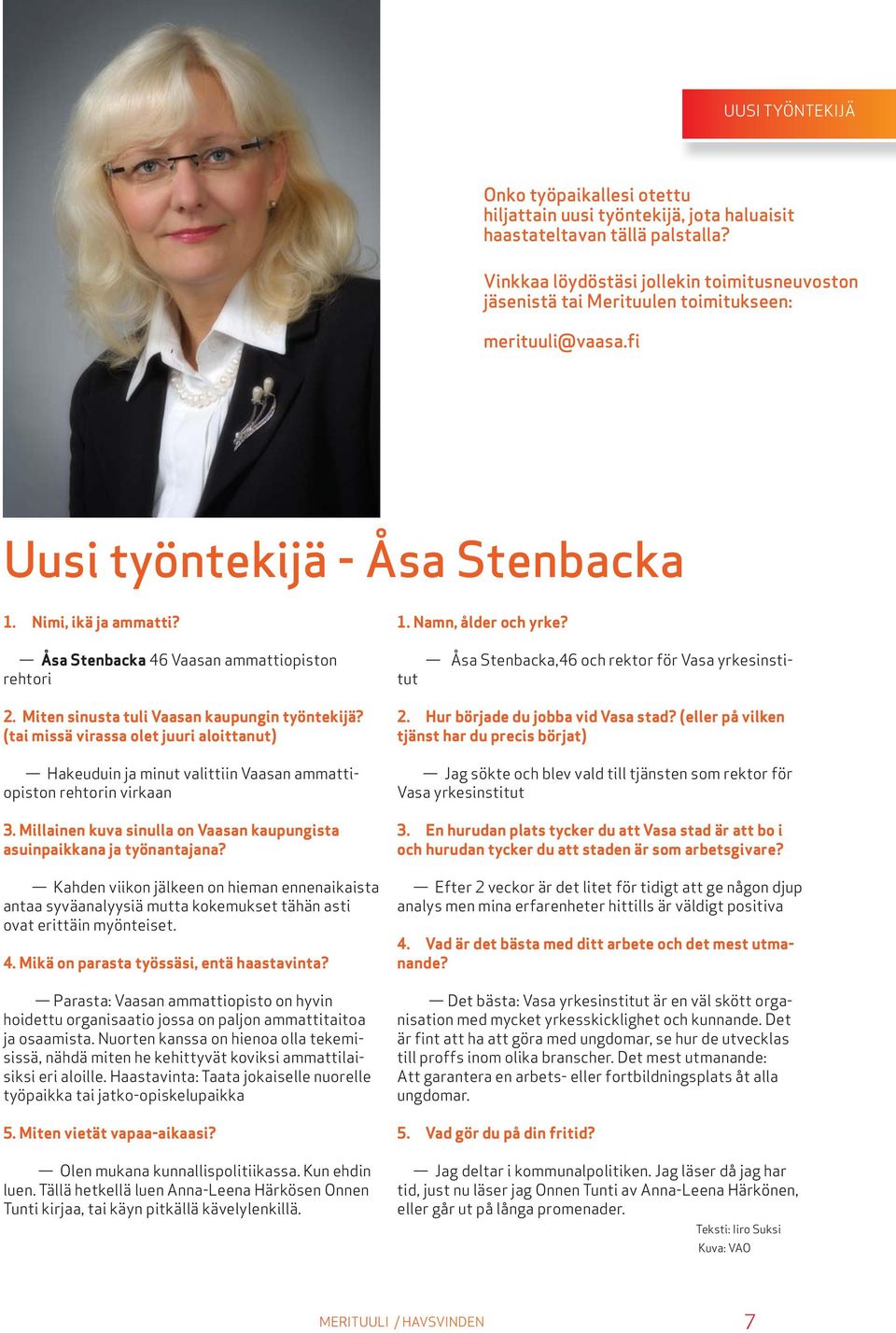 Åsa Stenbacka 46 Vaasan ammattiopiston rehtori Åsa Stenbacka,46 och rektor för Vasa yrkesinstitut 2. Miten sinusta tuli Vaasan kaupungin työntekijä?