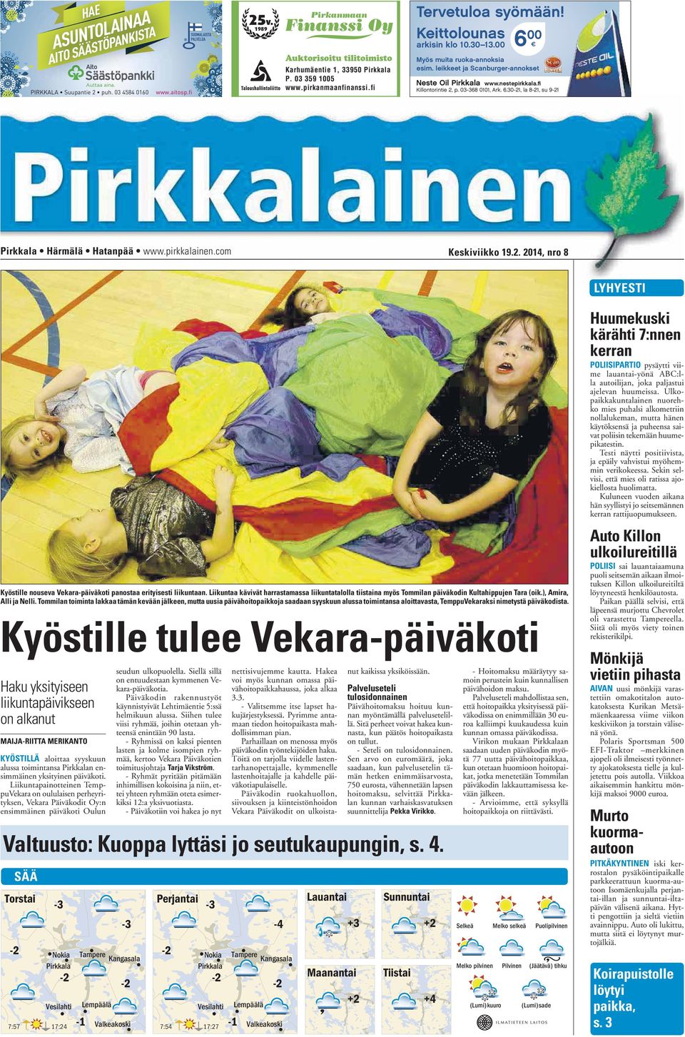 pirkkalainen.com Keskiviikko 19.2. 2014, nro 8 LYHYESTI Kyöstille nouseva Vekara-päiväkoti panostaa erityisesti liikuntaan.