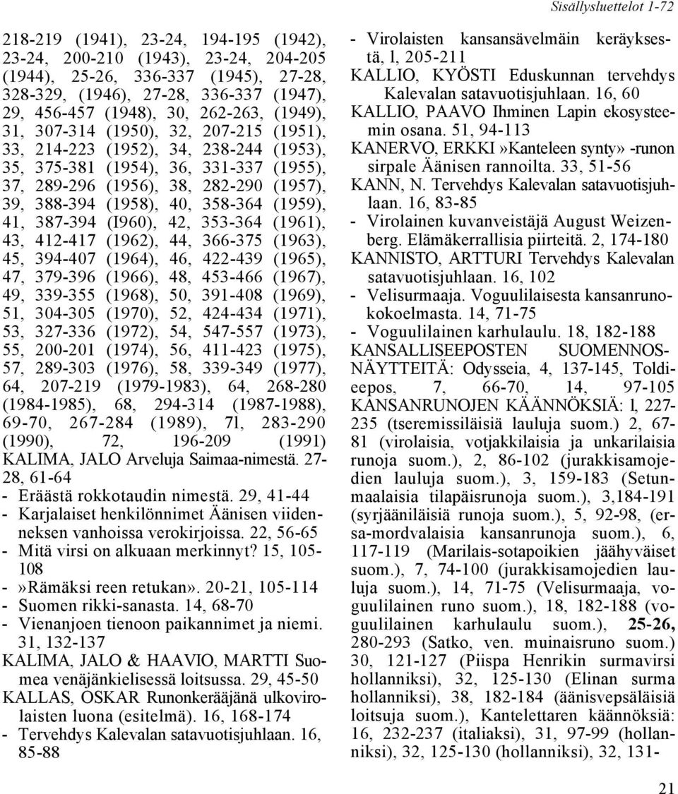 (1958), 40, 358-364 (1959), 41, 387-394 (I960), 42, 353-364 (1961), 43, 412-417 (1962), 44, 366-375 (1963), 45, 394-407 (1964), 46, 422-439 (1965), 47, 379-396 (1966), 48, 453-466 (1967), 49, 339-355