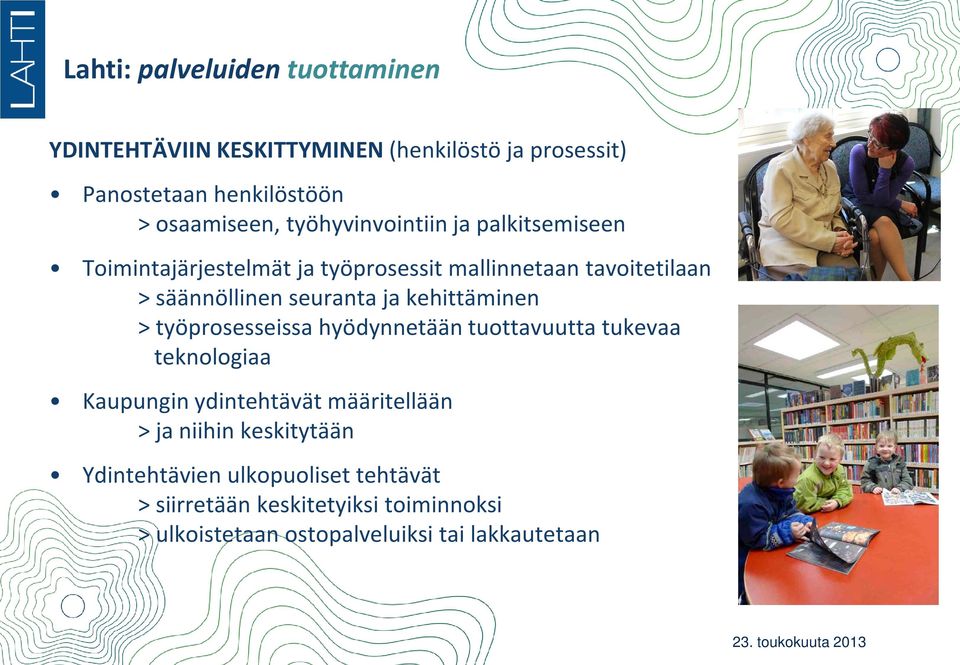 kehittäminen > työprosesseissa hyödynnetään tuottavuutta tukevaa teknologiaa Kaupungin ydintehtävät määritellään > ja niihin