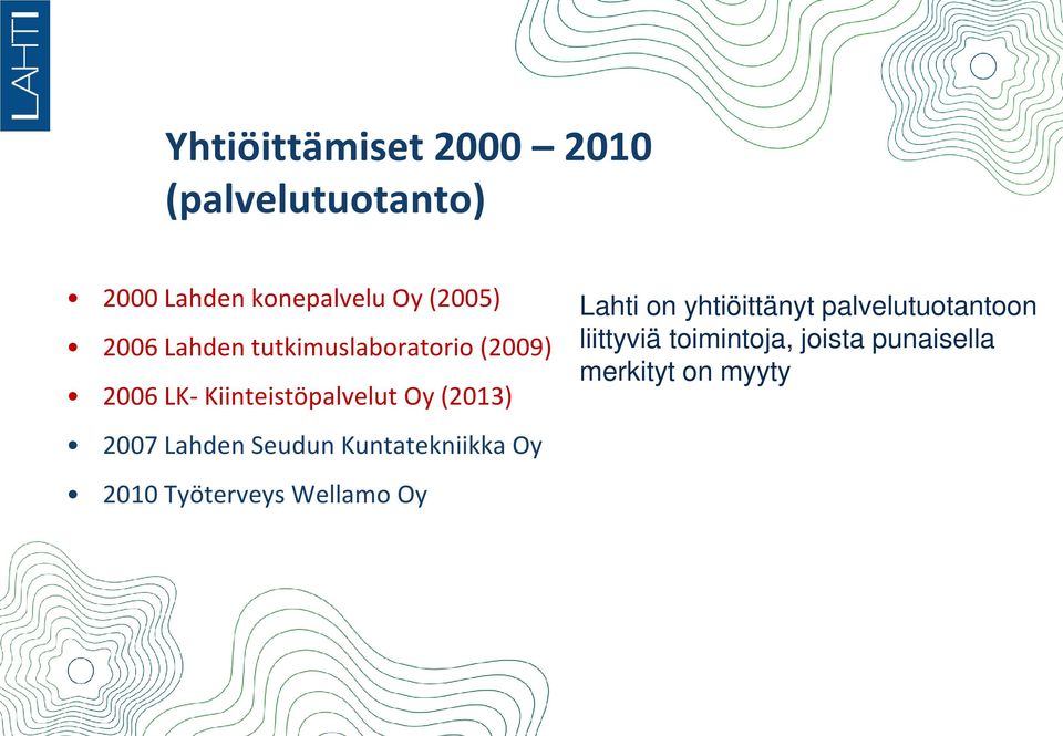 2007 Lahden Seudun Kuntatekniikka Oy 2010 Työterveys Wellamo Oy Lahti on